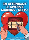 En attendant le divorce, marions-nous ! - La Grande Comédie - Salle 2
