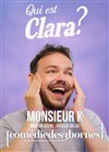 Monsieur K dans Qui est Clara ? - Comédie des 3 Bornes