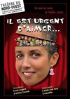 Il est urgent d'aimer - Théâtre du Nord-Ouest