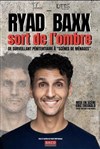Ryad Baxx sort de l'ombre - Théâtre à l'Ouest Caen