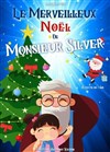 Le merveilleux Noël de Monsieur Silver - La Comédie d'Aix
