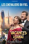 Les chevaliers du fiel dans Vacances à Dubaï - La Comédie de Toulouse