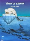 Simon le saumon en Laponie - Théâtre Le Petit Manoir