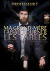 Professeur T dans Ma grand-mère faisait tourner les tables (et mon grand-père, les pendules) - Le Régal & Vous - Salle L'Odyssée