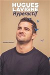 Hugues Lavigne dans Hyperactif - Théâtre à l'Ouest Caen