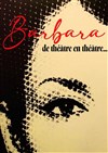 Barbara, de théâtre en théâtre... - La Chapelle des Italiens