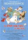 Il était une fois... Le spectacle - Théâtre de la Renaissance