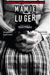 Mamie Luger - Théâtre Essaion