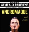 Andromaque - Théâtre des Gémeaux Parisiens