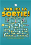 Par ici la sortie ! - Théâtre Le Mélo D'Amélie