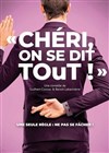 Chéri on se dit tout ! - Comédie Oberkampf