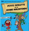 Petite Pipelette et le Grand Malentendu - Théâtre l'Inox