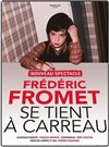 Frédéric Fromet se tient à carreau - Théâtre de l'Arrache-Coeur