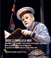 Un clown à la mer - Théâtre de l'Epée de Bois - Cartoucherie