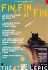 Fin, fin et fin - Théâtre Lepic