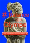 Balance ton olympe ! - Théâtre le Nombril du monde