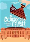 Du couscous à l'Elysée - Coul'Théâtre