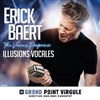 Erick Baert dans Illusions Vocales - Le Grand Point Virgule - Salle Majuscule