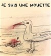 Je suis une mouette - Théâtre Beaux Arts Tabard