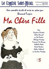 Ma Chère Fille - La Comédie Saint Michel - grande salle 