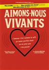 Aimons-nous vivants - Le Darcy Comédie