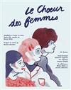 Le Choeur des femmes - Théâtre La Croisée des Chemins - Salle Paris-Belleville
