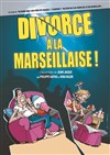 Divorce à la marseillaise - Théâtre Daudet