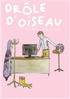 Drôle d'oiseau - Tadam Théâtre