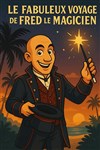 Le fabuleux voyage de Fred le magicien - L'Archange Théâtre