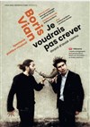 Je voudrais pas crever avant d'avoir connu - Théâtre Le Petit Manoir