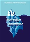 Mon coeur continuera - Théâtre Pixel