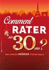 Comment rater ses 30 ans ? - La Comédie des Suds