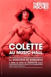 Colette au Music-Hall - Le Théâtre de Poche Montparnasse - Le Petit Poche
