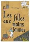 Les filles aux mains jaunes - Théatre Le Karbone