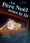 Un père Noël sous le lit - La Comédie du Mas