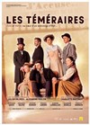 Les Téméraires - Théâtre de la Celle saint Cloud
