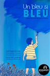 Un bleu si bleu - Théâtre Essaion