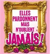 Elles pardonnent mais n'oublient jamais - Salle Jean Renoir