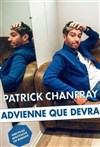 Patrick Chanfray dans Advienne que devra - Espace Gerson