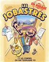Les Jobastres - La Comédie des Suds