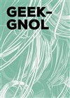 Geek'gnol - Théâtre le Guignol de Lyon