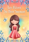 Les Rêves du Bois Dormant - La Comédie d'Aix