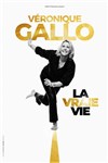 Véronique Gallo dans La vraie vie - Comédie des Volcans