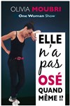 Olivia Moubri dans Elle n'a pas osé quand même !? - Le Lieu