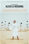 Alexis Le Rossignol dans Le sens de la vie - Théâtre Gaîté Rive Gauche