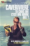 Philippe Caverivière dans Tu crois que c'est une bonne idée ? - Théâtre des Nouveautés