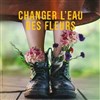 Changer l'eau des fleurs - Théâtre des Salinières