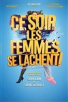 Ce soir les femmes se lâchent ! - Théâtre à l'Ouest Caen