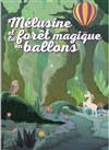 Mélusine et la forêt magique en ballons - Théâtre Victoire