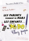 Les parents viennent de Mars, les enfants du McDo ! Chez papa - Café-Théatre L'Atelier des Artistes